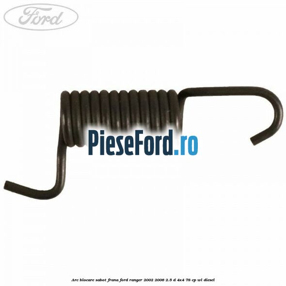 Arc blocare sabot frana Ford Ranger 2002-2006 2.5 D 4x4 78 cp WL diesel