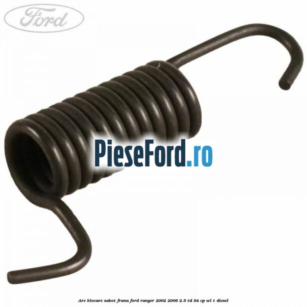 Arc blocare sabot frana Ford Ranger 2002-2006 2.5 TD 84 cp WL-T diesel
