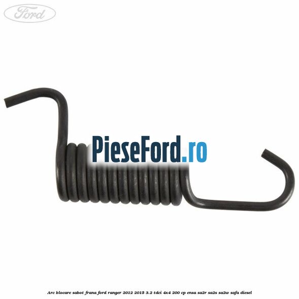 Arc blocare sabot frana Ford Ranger 2012-2015 3.2 TDCi 4x4 200 cp ENSA, SA2R, SA2S, SA2W, SAFA diesel