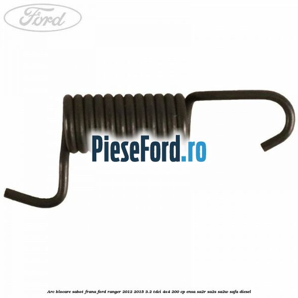 Arc blocare sabot frana Ford Ranger 2012-2015 3.2 TDCi 4x4 200 cp ENSA, SA2R, SA2S, SA2W, SAFA diesel