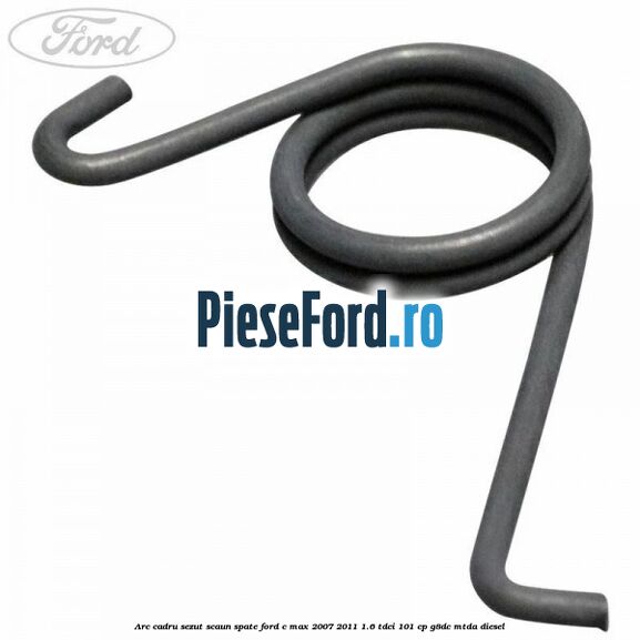 Arc cadru sezut scaun spate Ford C-Max 2007-2011 1.6 TDCi 101 cp G8DC, MTDA diesel