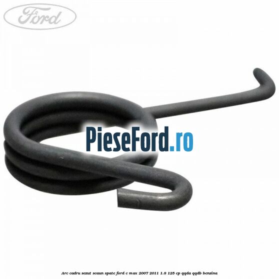 Arc cadru sezut scaun spate Ford C-Max 2007-2011 1.8 125 cp QQDA, QQDB benzina