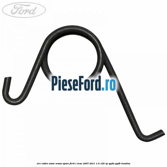 Arc cadru sezut scaun spate Ford C-Max 2007-2011 1.8 125 cp QQDA, QQDB benzina