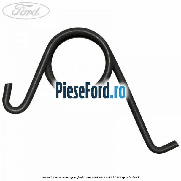 Arc cadru sezut scaun spate Ford C-Max 2007-2011 2.0 TDCi 110 cp IXDA diesel