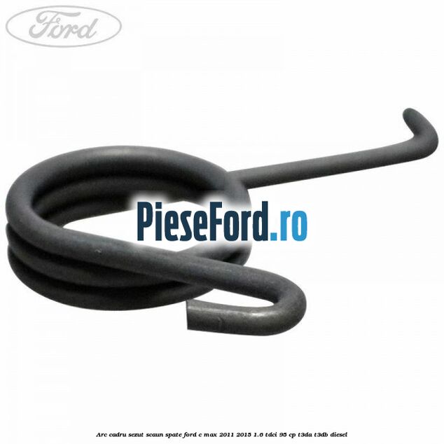 Arc cadru sezut scaun spate Ford C-Max 2011-2015 1.6 TDCi 95 cp T3DA, T3DB diesel