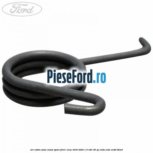 Arc cadru sezut scaun spate Ford C-Max 2016-2020 1.5 TDCi 95 cp Arc cadru sezut scaun spate Ford C-Max 2016-2020 1.5 TDCi 95 cp XXDA, XXDC, XXDD diesel