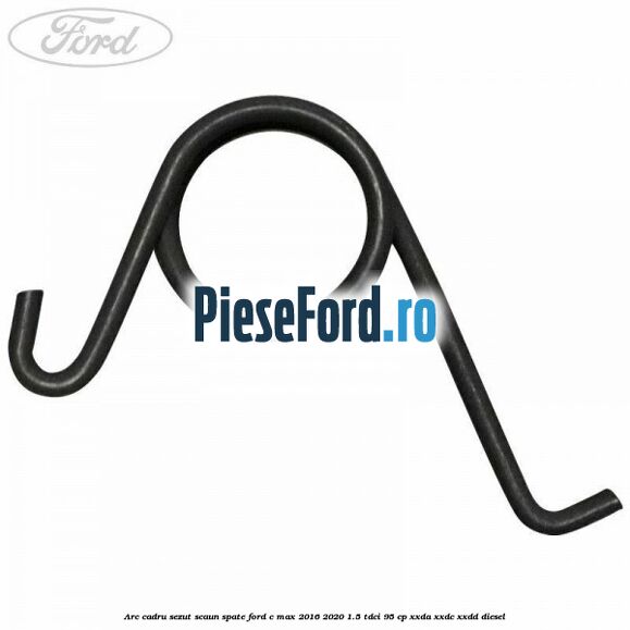 Arc cadru sezut scaun spate Ford C-Max 2016-2020 1.5 TDCi 95 cp Arc cadru sezut scaun spate Ford C-Max 2016-2020 1.5 TDCi 95 cp XXDA, XXDC, XXDD diesel