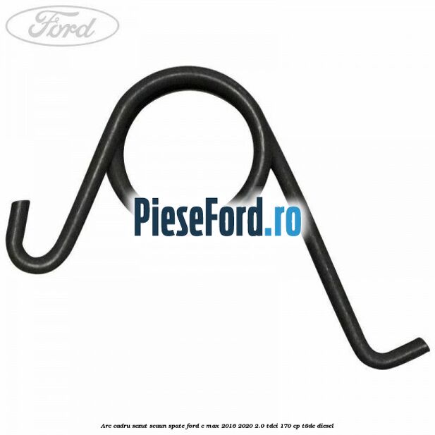 Arc cadru sezut scaun spate Ford C-Max 2016-2020 2.0 TDCi 170 cp T8DE diesel
