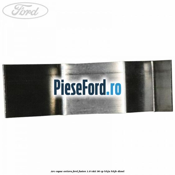 Arc capac cotiera Ford Fusion 1.6 TDCi 90 cp HHJA, HHJB diesel