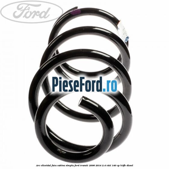Arc elicoidal fata cabina simpla Ford Transit 2006-2014 2.4 TDCi 140 cp H9FB diesel