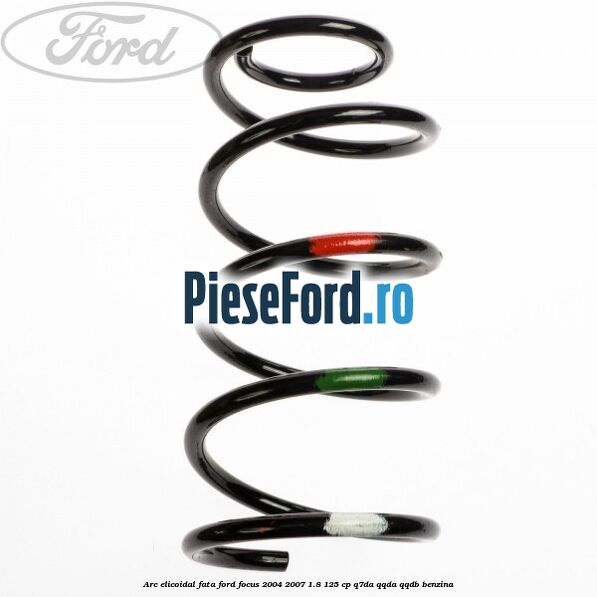 Arc elicoidal fata Ford Focus 2004-2007 1.8 125 cp Q7DA, QQDA, QQDB benzina