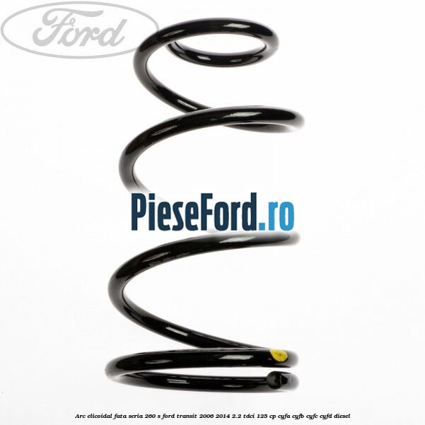 Arc elicoidal fata seria 260 S Ford Transit 2006-2014 2.2 TDCi 125 cp CYFA, CYFB, CYFC, CYFD diesel