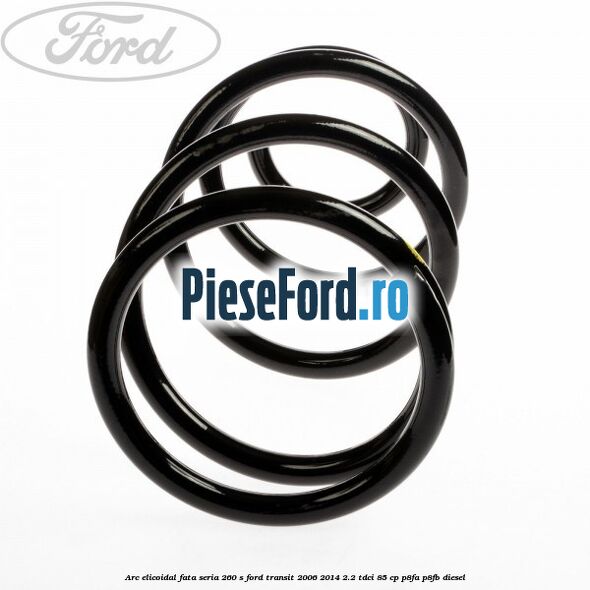 Arc elicoidal fata seria 260 S Ford Transit 2006-2014 2.2 TDCi 85 cp P8FA, P8FB diesel