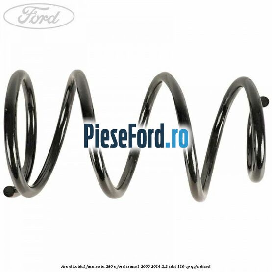 Arc elicoidal fata seria 280 S Ford Transit 2006-2014 2.2 TDCi 110 cp QVFA diesel