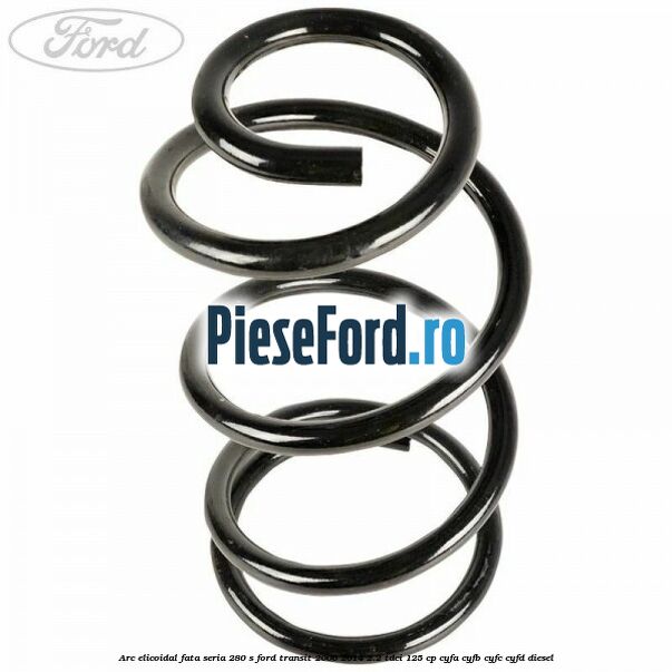 Arc elicoidal fata seria 280 S Ford Transit 2006-2014 2.2 TDCi 125 cp CYFA, CYFB, CYFC, CYFD diesel