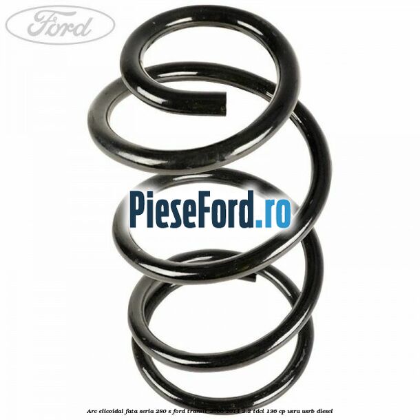 Arc elicoidal fata seria 280 S Ford Transit 2006-2014 2.2 TDCi 136 cp Arc elicoidal fata seria 280 S Ford Transit 2006-2014 2.2 TDCi 136 cp USRA, USRB diesel