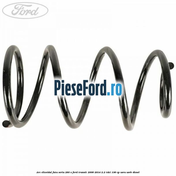 Arc elicoidal fata seria 280 S Ford Transit 2006-2014 2.2 TDCi 136 cp Arc elicoidal fata seria 280 S Ford Transit 2006-2014 2.2 TDCi 136 cp USRA, USRB diesel