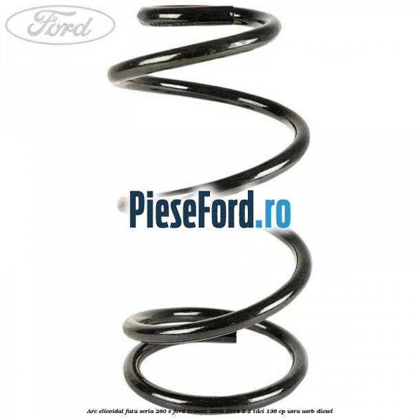 Arc elicoidal fata seria 280 S Ford Transit 2006-2014 2.2 TDCi 136 cp Arc elicoidal fata seria 280 S Ford Transit 2006-2014 2.2 TDCi 136 cp USRA, USRB diesel