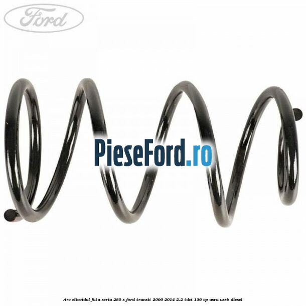 Arc elicoidal fata seria 280 S Ford Transit 2006-2014 2.2 TDCi 136 cp Arc elicoidal fata seria 280 S Ford Transit 2006-2014 2.2 TDCi 136 cp USRA, USRB diesel