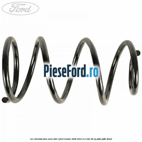 Arc elicoidal fata seria 280 S Ford Transit 2006-2014 2.2 TDCi 85 cp Arc elicoidal fata seria 280 S Ford Transit 2006-2014 2.2 TDCi 85 cp P8FA, P8FB diesel