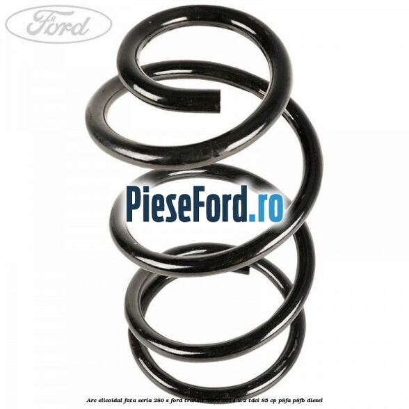 Arc elicoidal fata seria 280 S Ford Transit 2006-2014 2.2 TDCi 85 cp Arc elicoidal fata seria 280 S Ford Transit 2006-2014 2.2 TDCi 85 cp P8FA, P8FB diesel