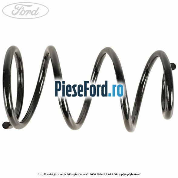 Arc elicoidal fata seria 280 S Ford Transit 2006-2014 2.2 TDCi 85 cp Arc elicoidal fata seria 280 S Ford Transit 2006-2014 2.2 TDCi 85 cp P8FA, P8FB diesel