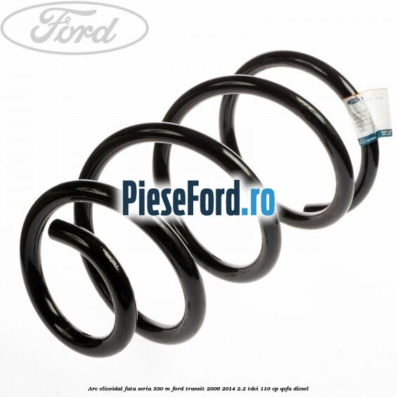 Arc elicoidal fata seria 330 M Ford Transit 2006-2014 2.2 TDCi 110 cp QVFA diesel