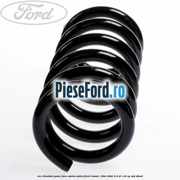 Arc elicoidal punte fata cabina dubla Ford Transit 1994-2000 2.5 DI 116 cp Arc elicoidal punte fata cabina dubla Ford Transit 1994-2000 2.5 DI 116 cp 4ED diesel