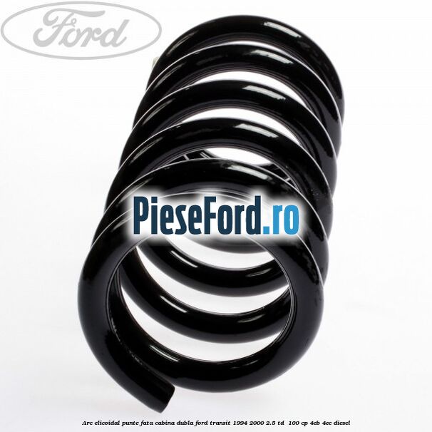 Arc elicoidal punte fata cabina dubla Ford Transit 1994-2000 2.5 TD  100 cp 4EB, 4EC diesel