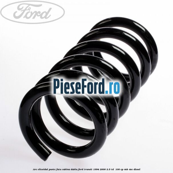 Arc elicoidal punte fata cabina dubla Ford Transit 1994-2000 2.5 TD  100 cp 4EB, 4EC diesel