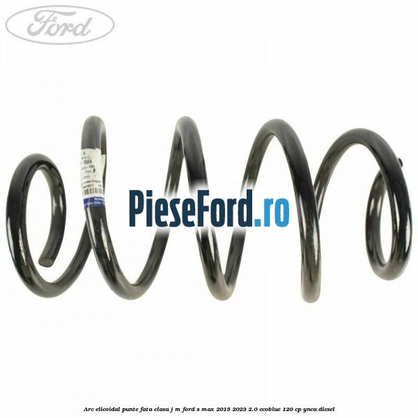 Arc elicoidal punte fata clasa J-M Ford S-Max 2015-2023 2.0 EcoBlue 120 cp YNCA diesel