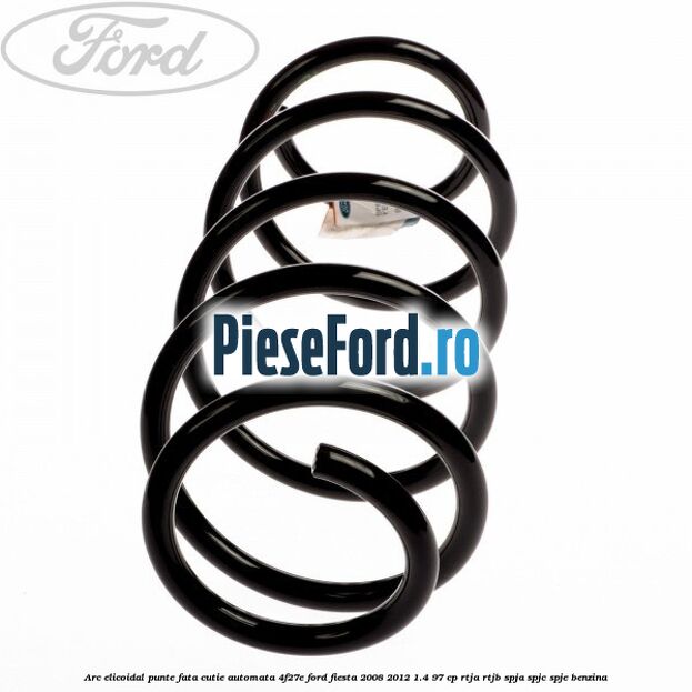 Arc elicoidal punte fata cutie automata 4F27E Ford Fiesta 2008-2012 1.4 97 cp RTJA, RTJB, SPJA, SPJC, SPJE benzina