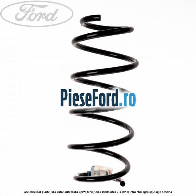 Arc elicoidal punte fata cutie automata 4F27E Ford Fiesta 2008-2012 1.4 97 cp RTJA, RTJB, SPJA, SPJC, SPJE benzina