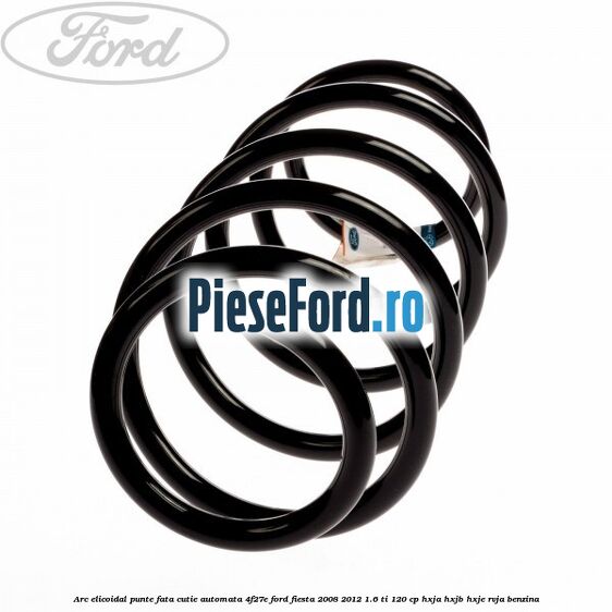 Arc elicoidal punte fata cutie automata 4F27E Ford Fiesta 2008-2012 1.6 Ti 120 cp HXJA, HXJB, HXJE, RVJA benzina
