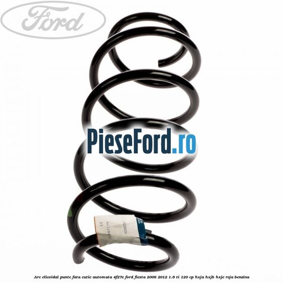 Arc elicoidal punte fata cutie automata 4F27E Ford Fiesta 2008-2012 1.6 Ti 120 cp HXJA, HXJB, HXJE, RVJA benzina