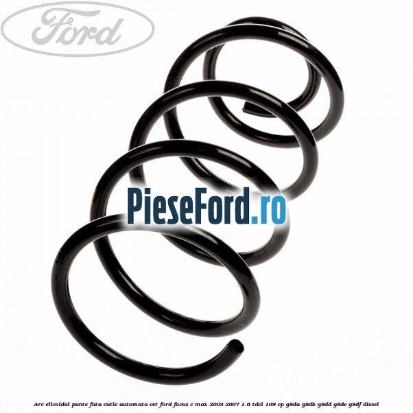 Arc elicoidal punte fata cutie automata CVT Ford Focus C-Max 2003-2007 1.6 TDCi 109 cp G8DA, G8DB, G8DD, G8DE, G8DF diesel