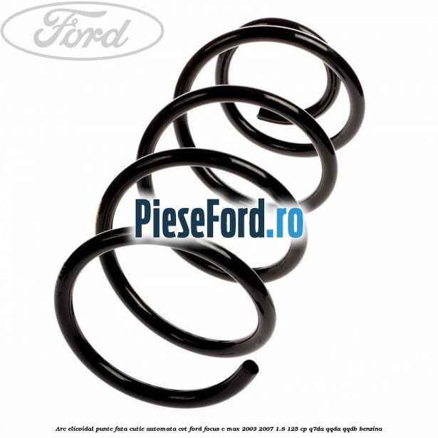 Arc elicoidal punte fata cutie automata CVT Ford Focus C-Max 2003-2007 1.8 125 cp Q7DA, QQDA, QQDB benzina