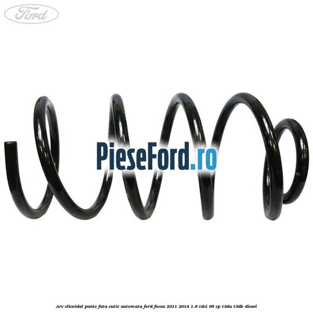 Arc elicoidal punte fata cutie automata Ford Focus 2011-2014 1.6 TDCi 95 cp T3DA, T3DB diesel