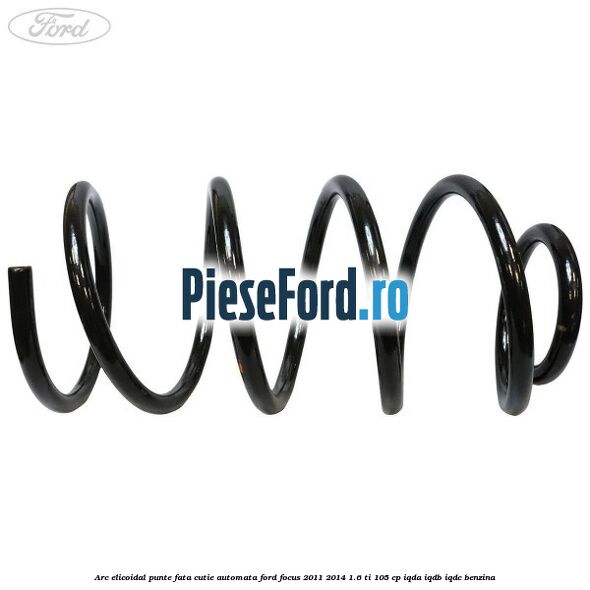 Arc elicoidal punte fata cutie automata Ford Focus 2011-2014 1.6 Ti 105 cp IQDA, IQDB, IQDC benzina