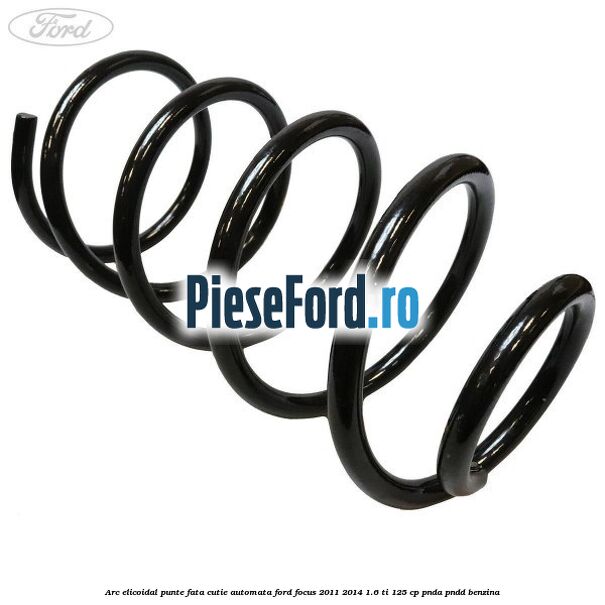 Arc elicoidal punte fata cutie automata Ford Focus 2011-2014 1.6 Ti 125 cp PNDA, PNDD benzina