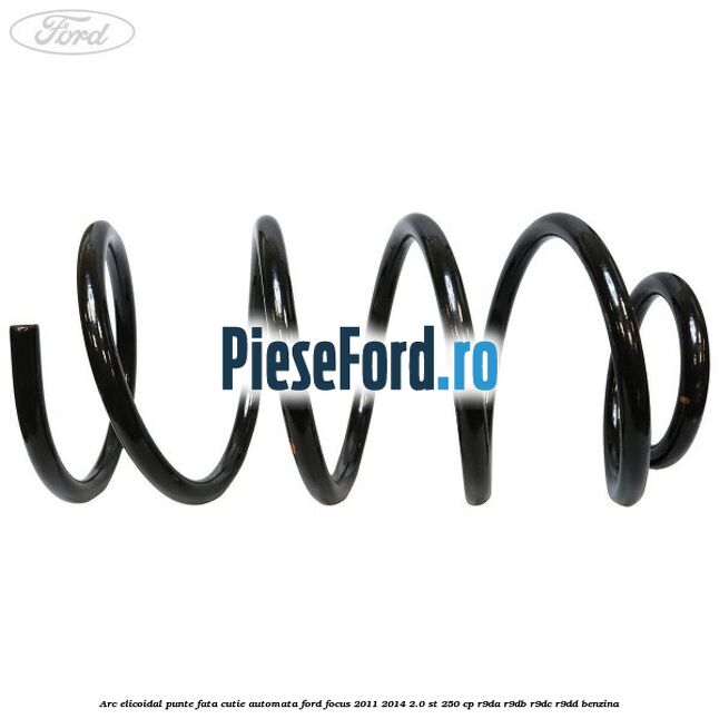 Arc elicoidal punte fata cutie automata Ford Focus 2011-2014 2.0 ST 250 cp R9DA, R9DB, R9DC, R9DD benzina