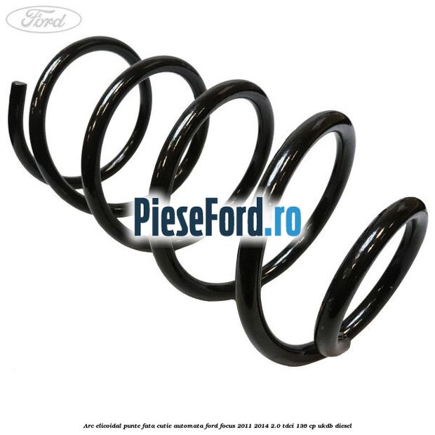Arc elicoidal punte fata cutie automata Ford Focus 2011-2014 2.0 TDCi 136 cp UKDB diesel