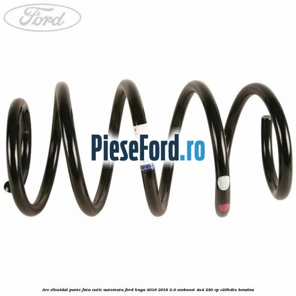 Arc elicoidal punte fata cutie automata Ford Kuga 2016-2018 2.0 EcoBoost 4x4 230 cp C20HDTX benzina