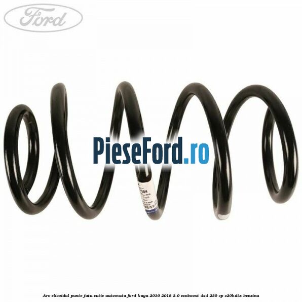 Arc elicoidal punte fata cutie automata Ford Kuga 2016-2018 2.0 EcoBoost 4x4 230 cp C20HDTX benzina