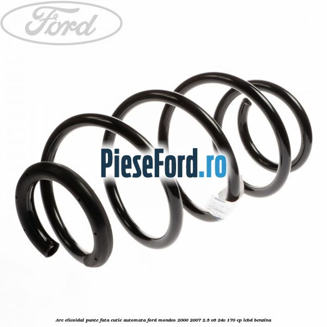 Arc elicoidal punte fata cutie automata Ford Mondeo 2000-2007 2.5 V6 24V 170 cp LCBD benzina