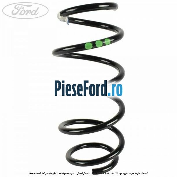 Arc elicoidal punte fata echipare sport Ford Fiesta 2013-2017 1.5 TDCi 75 cp Arc elicoidal punte fata echipare sport Ford Fiesta 2013-2017 1.5 TDCi 75 cp UGJC, XUJA, XUJB diesel
