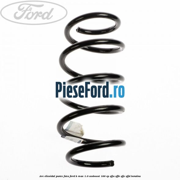 Arc elicoidal punte fata Ford B-Max 1.0 EcoBoost 100 cp Arc elicoidal punte fata Ford B-Max 1.0 EcoBoost 100 cp SFJA, SFJB, SFJC, SFJD benzina