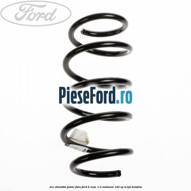 Arc elicoidal punte fata Ford B-Max 1.0 EcoBoost 120 cp M1JA benzina