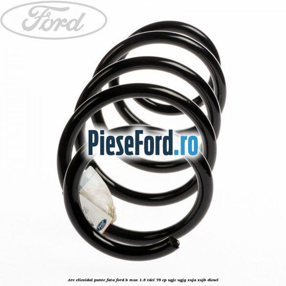Arc elicoidal punte fata Ford B-Max 1.5 TDCi 75 cp UGJC, UGJG, XUJA, XUJB diesel