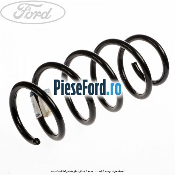 Arc elicoidal punte fata Ford B-Max 1.6 TDCi 95 cp T3JB diesel